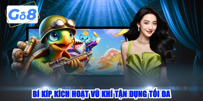 Bí kíp kích hoạt vũ khí tận dụng tối đa