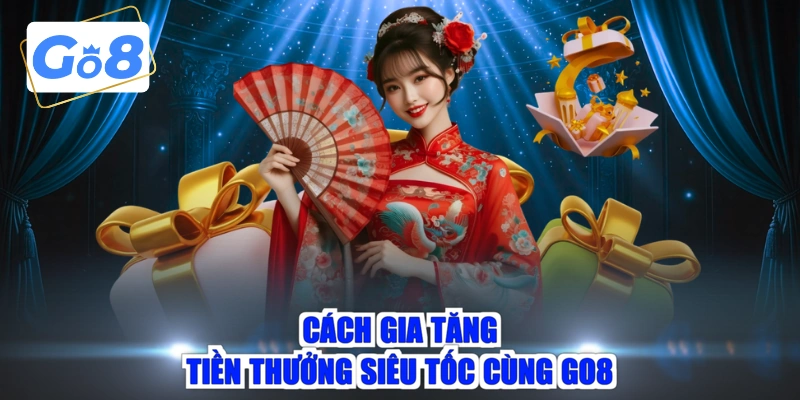 Cách gia tăng tiền thưởng siêu tốc cùng GO8