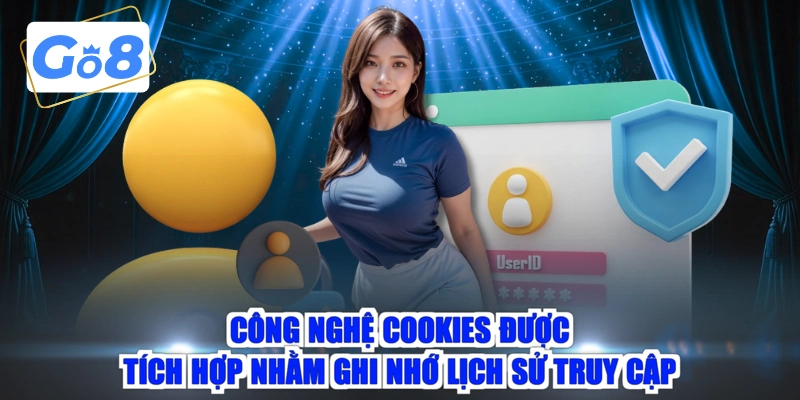 Công nghệ cookies được tích hợp nhằm ghi nhớ lịch sử truy cập
