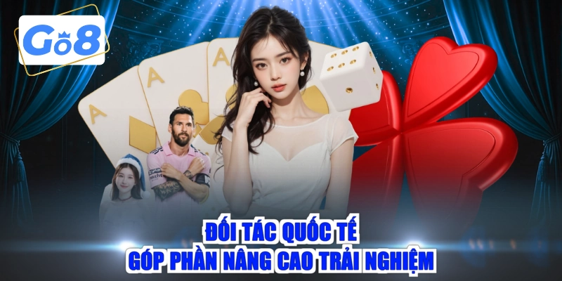 Đối tác quốc tế góp phần nâng cao trải nghiệm
