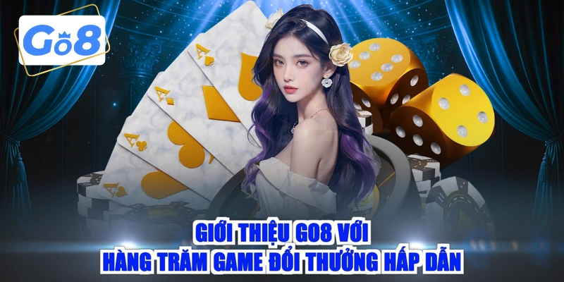 Giới thiệu GO8 với hàng trăm game đổi thưởng hấp dẫn