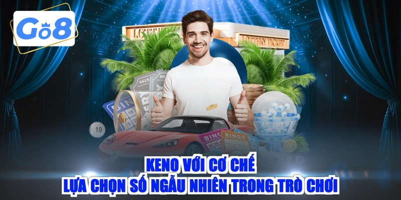 Keno với cơ chế lựa chọn số ngẫu nhiên trong trò chơi