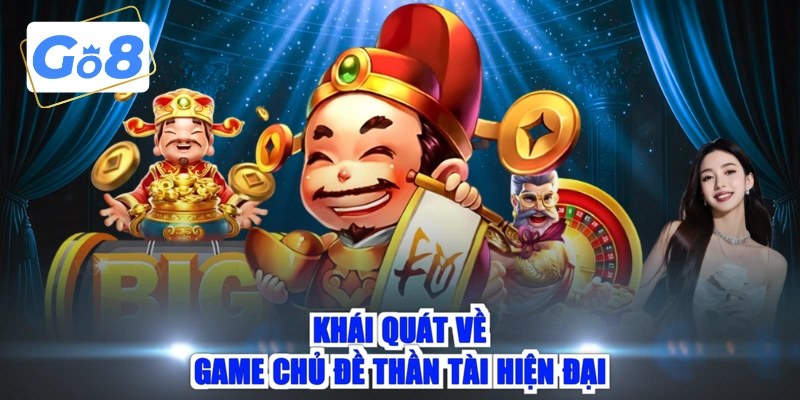 Khái quát về game chủ đề Thần Tài hiện đại