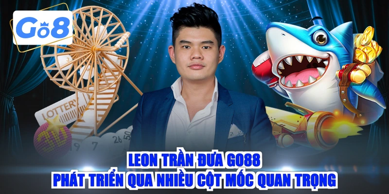 Leon Trần đưa GO88 phát triển qua nhiều cột mốc quan trọng