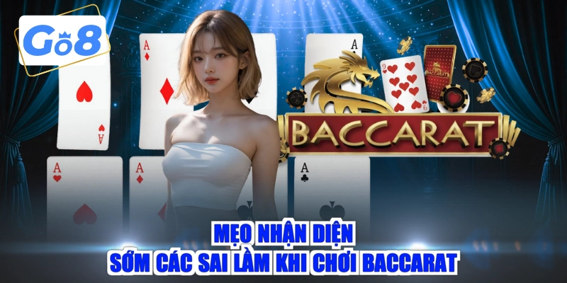 Mẹo nhận diện sớm các sai lầm khi chơi Baccarat
