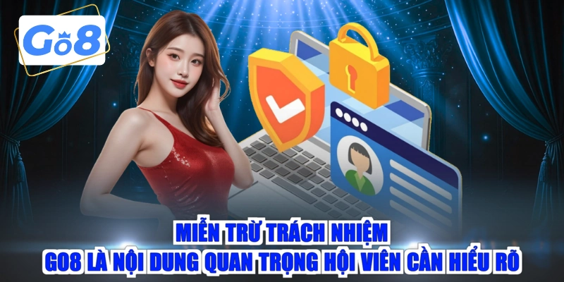 Miễn trừ trách nhiệm GO8 là nội dung quan trọng hội viên cần hiểu rõ