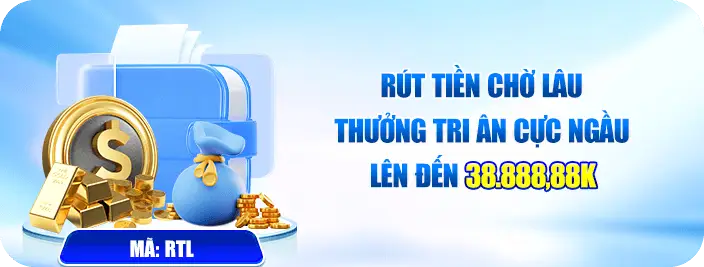 rút tiền chờ lâu thưởng tri ân lần đầu 38888k