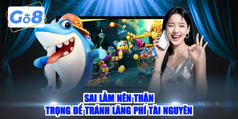 Sai lầm nên thận trọng để tránh lãng phí tài nguyên