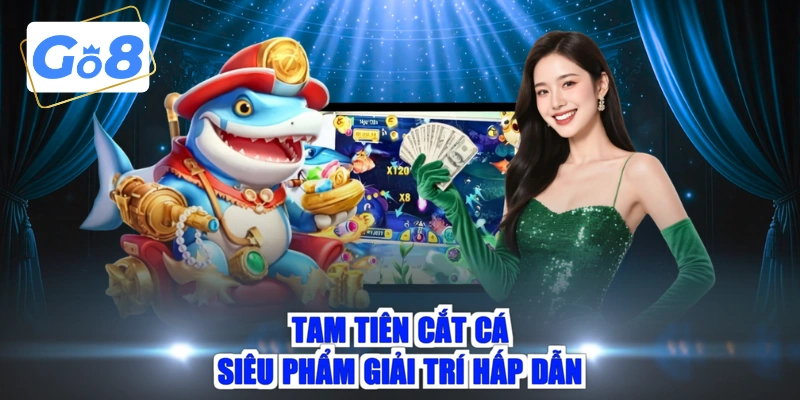 Tam Tiên Cắt Cá siêu phẩm giải trí hấp dẫn