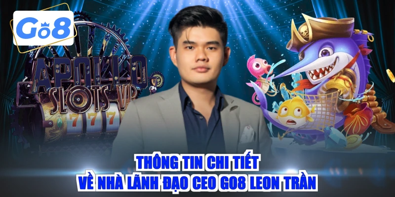 Thông tin chi tiết về nhà lãnh đạo CEO GO8 Leon Trần
