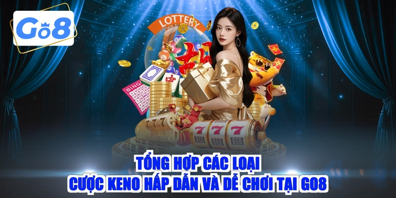 Tổng hợp các loại cược Keno hấp dẫn và dễ chơi tại GO8