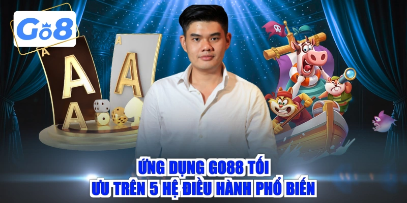 Ứng dụng GO88 tối ưu trên 5 hệ điều hành phổ biến